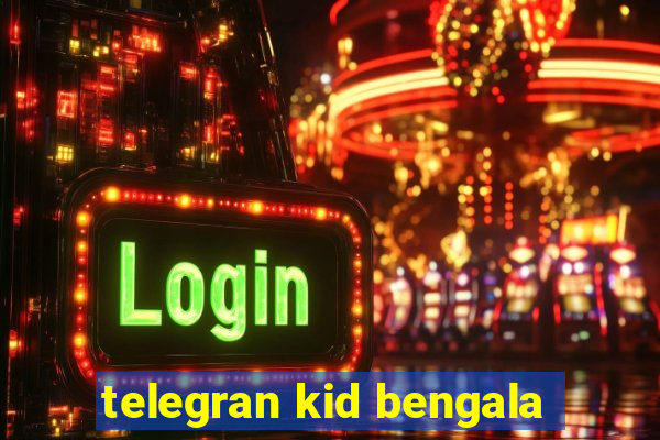 telegran kid bengala